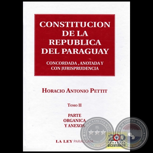 CONSTITUCIN DE LA REPBLICA DEL PARAGUAY - Tomo II - Autor: HORACIO ANTONIO PETTIT - Ao 2010